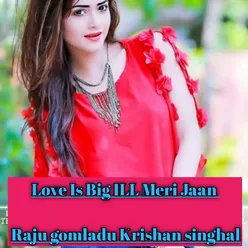 Love Is Big ILL Meri Jaan